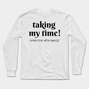 taking my time, competing with myself. Long Sleeve T-Shirt